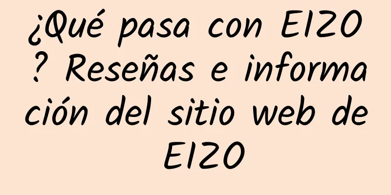 ¿Qué pasa con EIZO? Reseñas e información del sitio web de EIZO