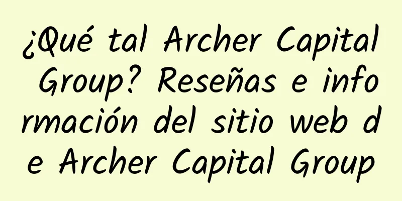 ¿Qué tal Archer Capital Group? Reseñas e información del sitio web de Archer Capital Group