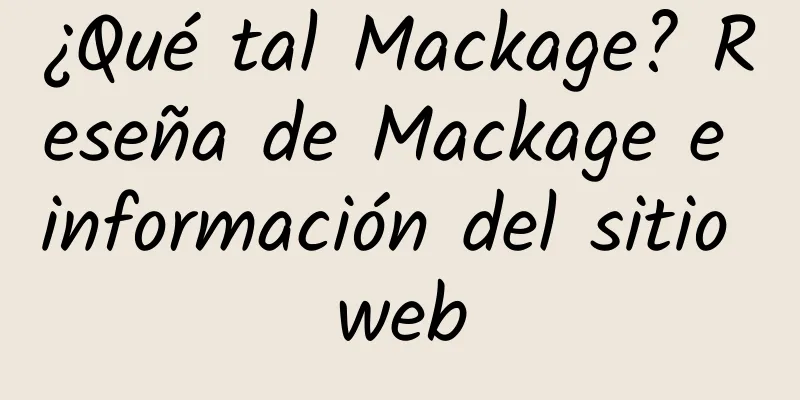 ¿Qué tal Mackage? Reseña de Mackage e información del sitio web