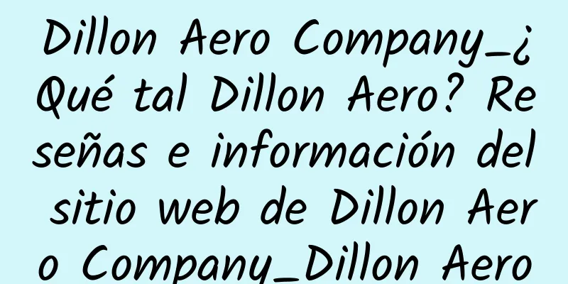 Dillon Aero Company_¿Qué tal Dillon Aero? Reseñas e información del sitio web de Dillon Aero Company_Dillon Aero