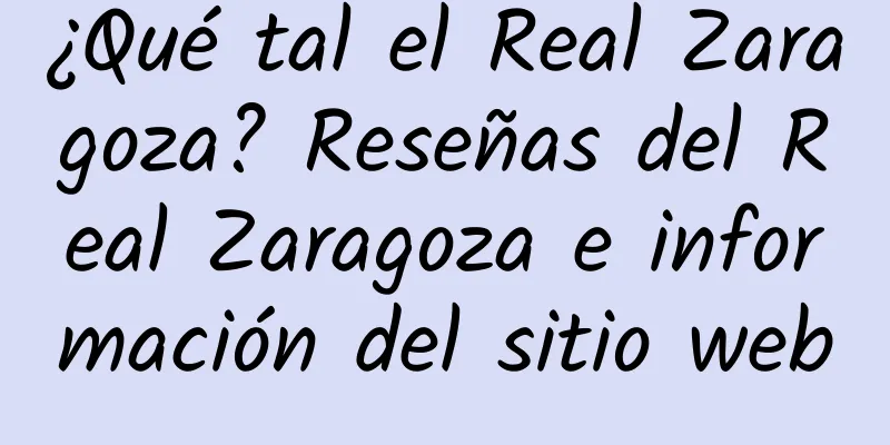 ¿Qué tal el Real Zaragoza? Reseñas del Real Zaragoza e información del sitio web
