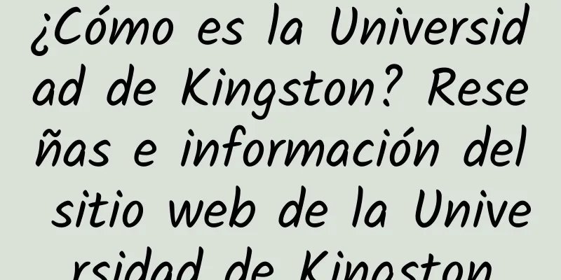 ¿Cómo es la Universidad de Kingston? Reseñas e información del sitio web de la Universidad de Kingston