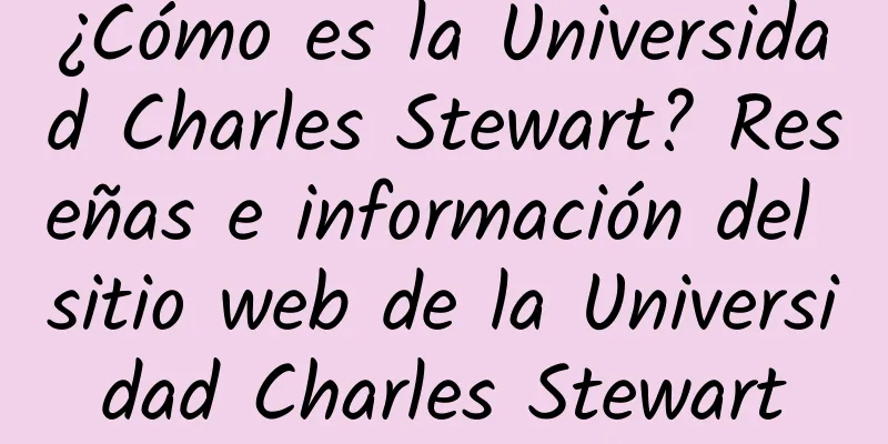 ¿Cómo es la Universidad Charles Stewart? Reseñas e información del sitio web de la Universidad Charles Stewart