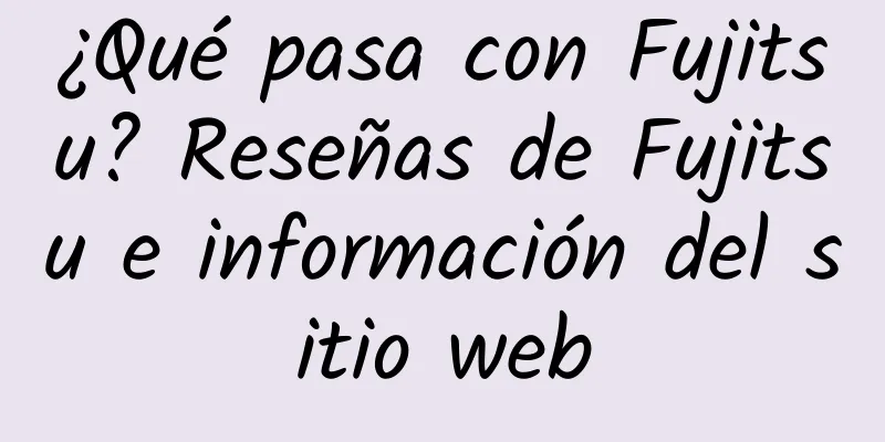 ¿Qué pasa con Fujitsu? Reseñas de Fujitsu e información del sitio web