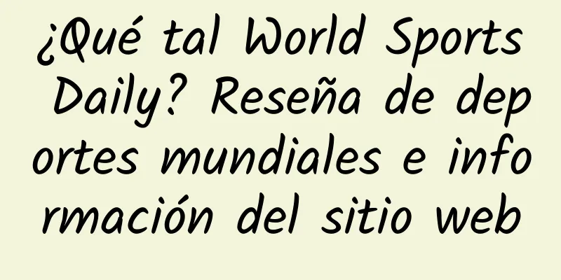 ¿Qué tal World Sports Daily? Reseña de deportes mundiales e información del sitio web