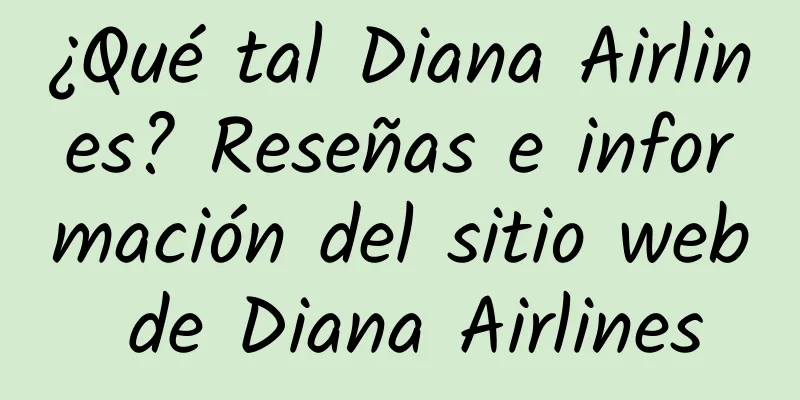 ¿Qué tal Diana Airlines? Reseñas e información del sitio web de Diana Airlines