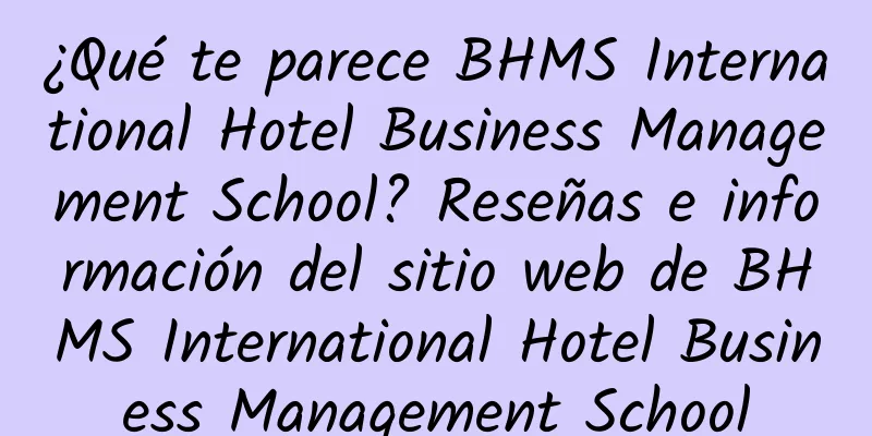 ¿Qué te parece BHMS International Hotel Business Management School? Reseñas e información del sitio web de BHMS International Hotel Business Management School