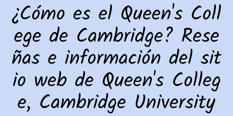 ¿Cómo es el Queen's College de Cambridge? Reseñas e información del sitio web de Queen's College, Cambridge University