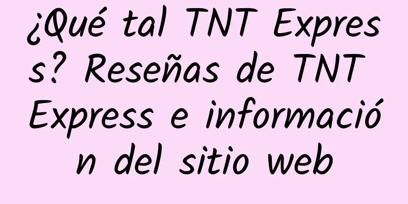 ¿Qué tal TNT Express? Reseñas de TNT Express e información del sitio web