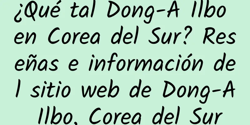 ¿Qué tal Dong-A Ilbo en Corea del Sur? Reseñas e información del sitio web de Dong-A Ilbo, Corea del Sur