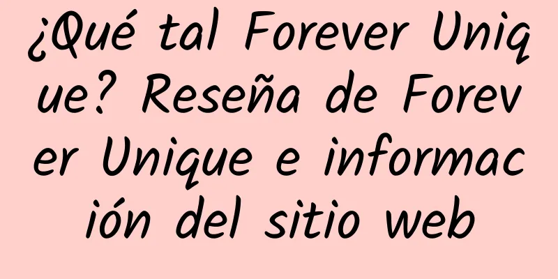 ¿Qué tal Forever Unique? Reseña de Forever Unique e información del sitio web