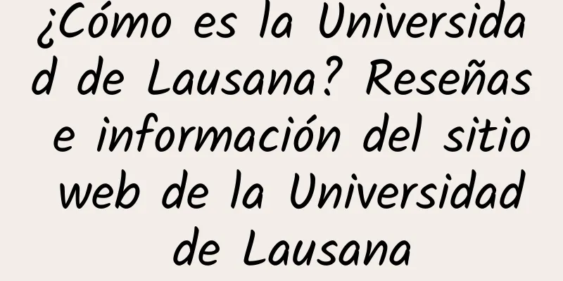 ¿Cómo es la Universidad de Lausana? Reseñas e información del sitio web de la Universidad de Lausana