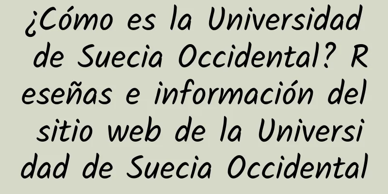 ¿Cómo es la Universidad de Suecia Occidental? Reseñas e información del sitio web de la Universidad de Suecia Occidental
