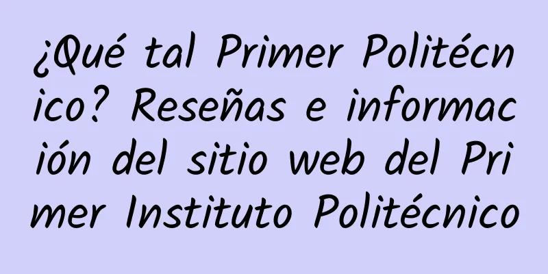 ¿Qué tal Primer Politécnico? Reseñas e información del sitio web del Primer Instituto Politécnico