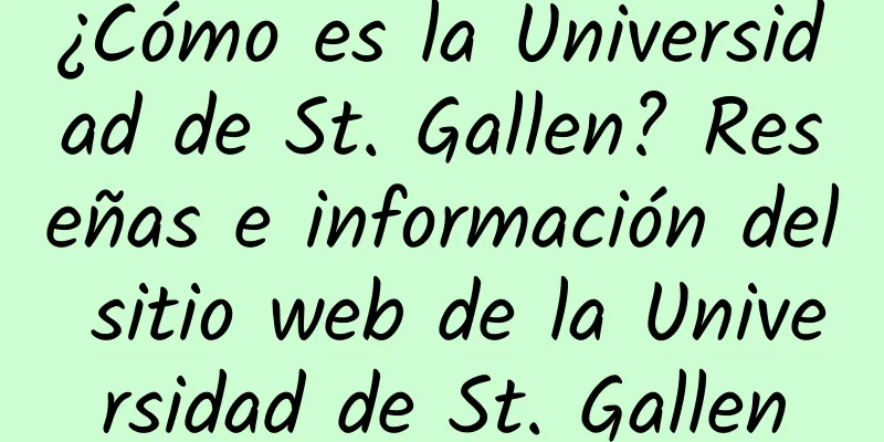 ¿Cómo es la Universidad de St. Gallen? Reseñas e información del sitio web de la Universidad de St. Gallen