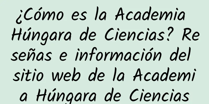 ¿Cómo es la Academia Húngara de Ciencias? Reseñas e información del sitio web de la Academia Húngara de Ciencias