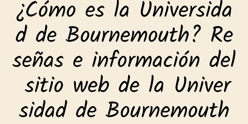 ¿Cómo es la Universidad de Bournemouth? Reseñas e información del sitio web de la Universidad de Bournemouth
