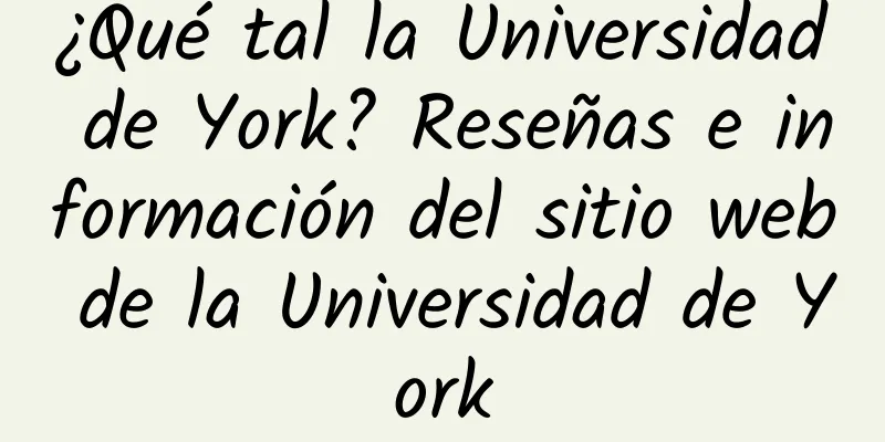 ¿Qué tal la Universidad de York? Reseñas e información del sitio web de la Universidad de York