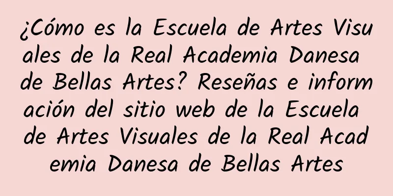 ¿Cómo es la Escuela de Artes Visuales de la Real Academia Danesa de Bellas Artes? Reseñas e información del sitio web de la Escuela de Artes Visuales de la Real Academia Danesa de Bellas Artes