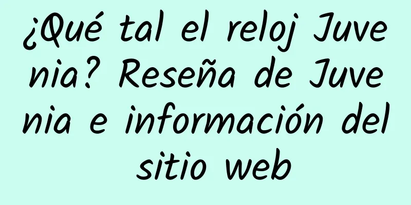 ¿Qué tal el reloj Juvenia? Reseña de Juvenia e información del sitio web