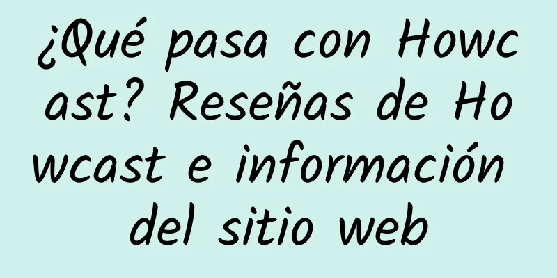 ¿Qué pasa con Howcast? Reseñas de Howcast e información del sitio web