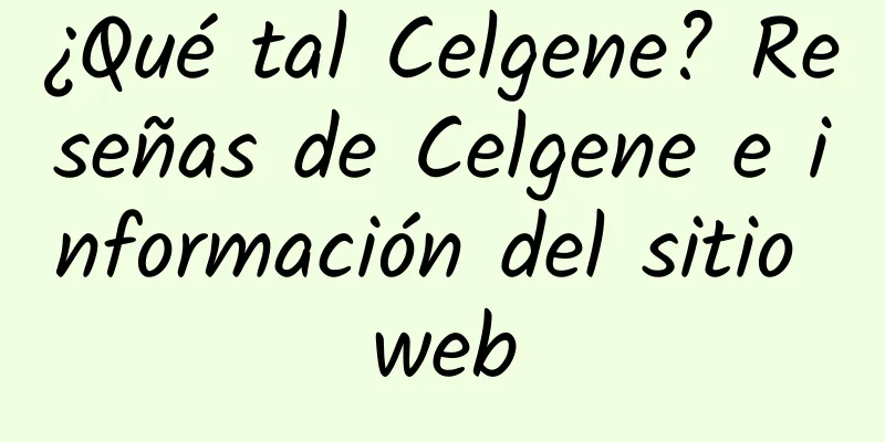 ¿Qué tal Celgene? Reseñas de Celgene e información del sitio web