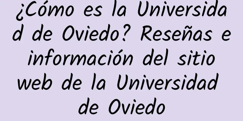 ¿Cómo es la Universidad de Oviedo? Reseñas e información del sitio web de la Universidad de Oviedo