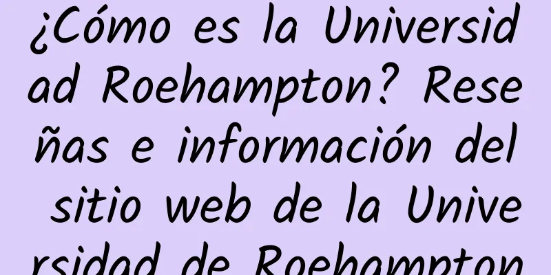 ¿Cómo es la Universidad Roehampton? Reseñas e información del sitio web de la Universidad de Roehampton