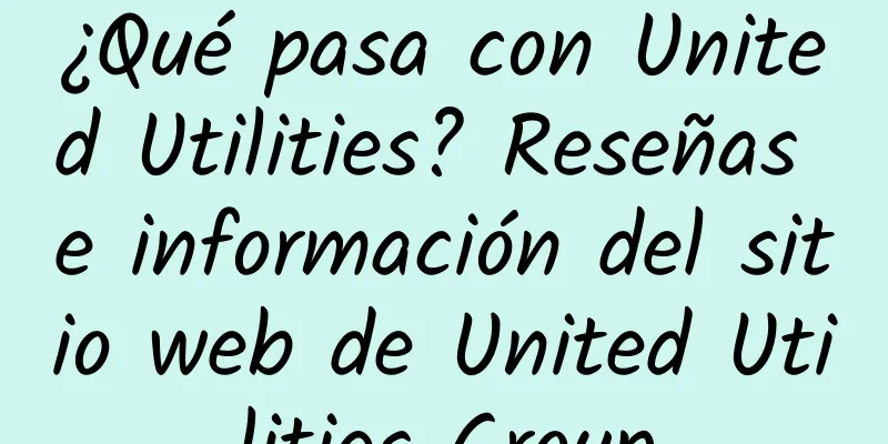 ¿Qué pasa con United Utilities? Reseñas e información del sitio web de United Utilities Group