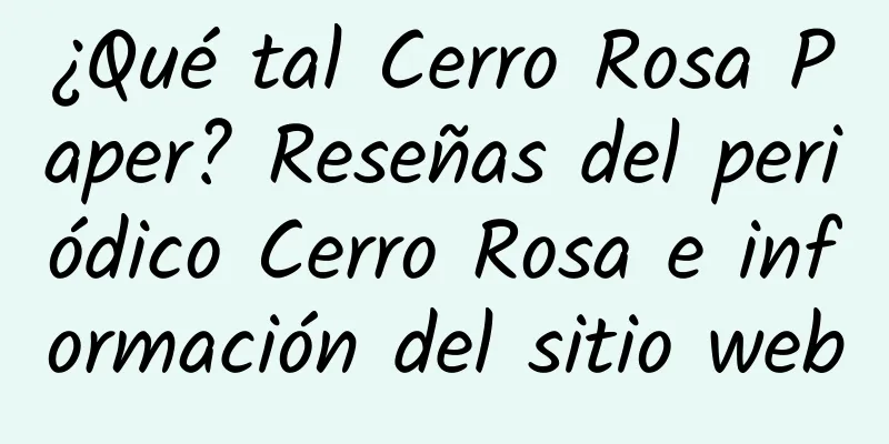 ¿Qué tal Cerro Rosa Paper? Reseñas del periódico Cerro Rosa e información del sitio web