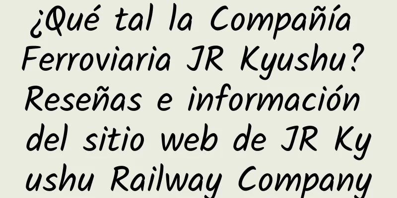 ¿Qué tal la Compañía Ferroviaria JR Kyushu? Reseñas e información del sitio web de JR Kyushu Railway Company