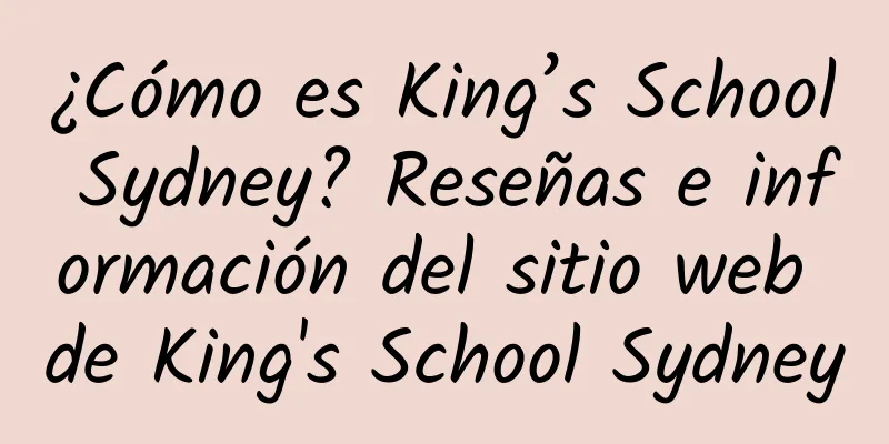 ¿Cómo es King’s School Sydney? Reseñas e información del sitio web de King's School Sydney