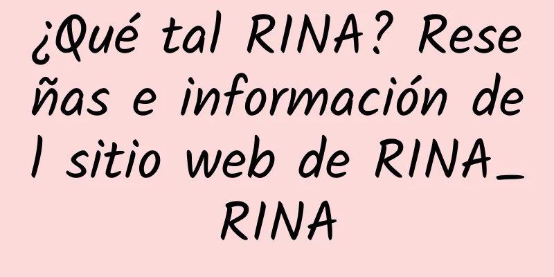 ¿Qué tal RINA? Reseñas e información del sitio web de RINA_RINA