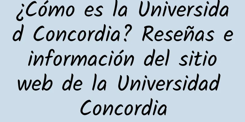 ¿Cómo es la Universidad Concordia? Reseñas e información del sitio web de la Universidad Concordia