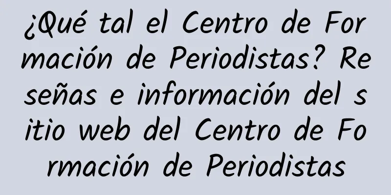 ¿Qué tal el Centro de Formación de Periodistas? Reseñas e información del sitio web del Centro de Formación de Periodistas