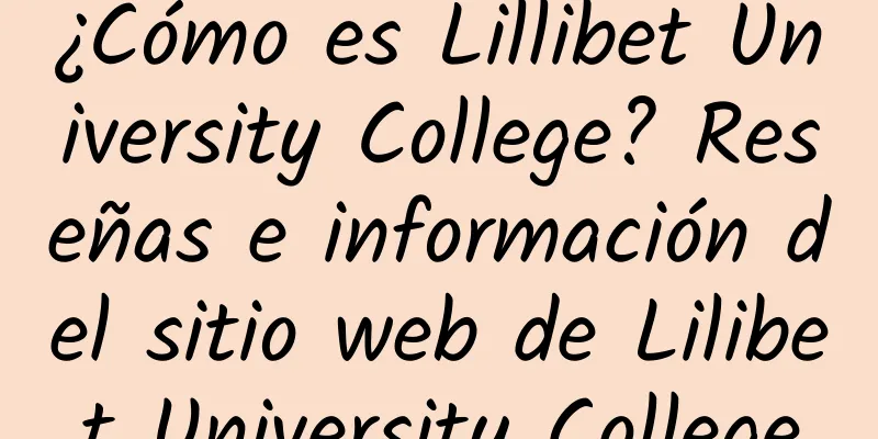 ¿Cómo es Lillibet University College? Reseñas e información del sitio web de Lilibet University College
