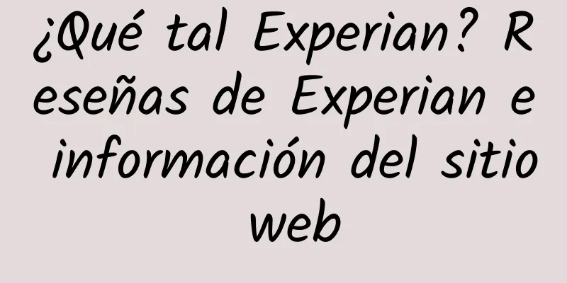 ¿Qué tal Experian? Reseñas de Experian e información del sitio web
