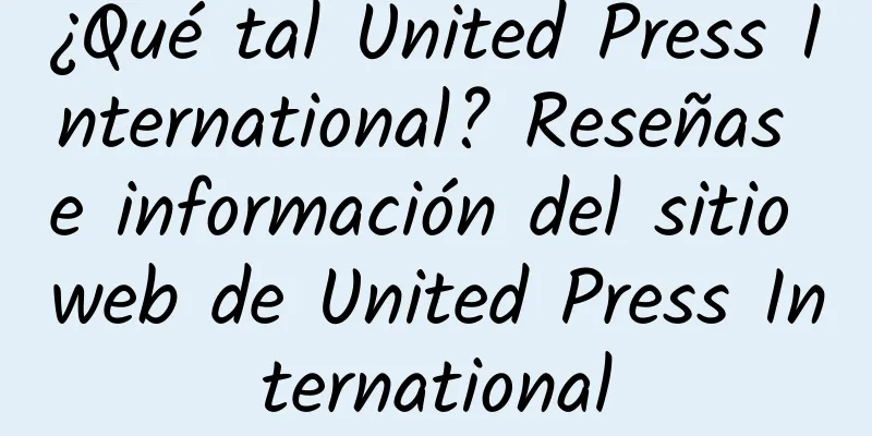 ¿Qué tal United Press International? Reseñas e información del sitio web de United Press International