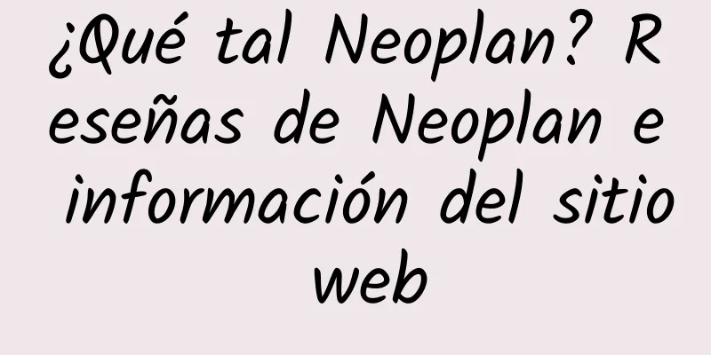 ¿Qué tal Neoplan? Reseñas de Neoplan e información del sitio web