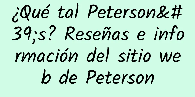 ¿Qué tal Peterson's? Reseñas e información del sitio web de Peterson