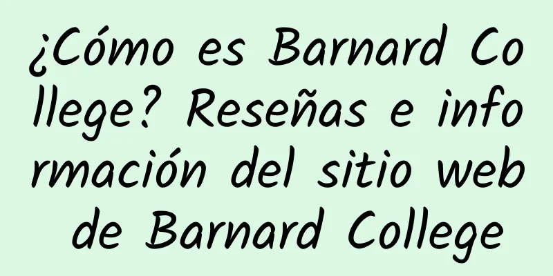¿Cómo es Barnard College? Reseñas e información del sitio web de Barnard College