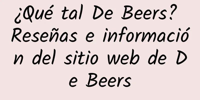 ¿Qué tal De Beers? Reseñas e información del sitio web de De Beers