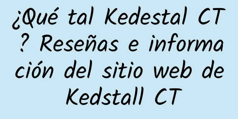 ¿Qué tal Kedestal CT? Reseñas e información del sitio web de Kedstall CT