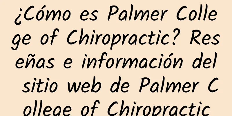 ¿Cómo es Palmer College of Chiropractic? Reseñas e información del sitio web de Palmer College of Chiropractic
