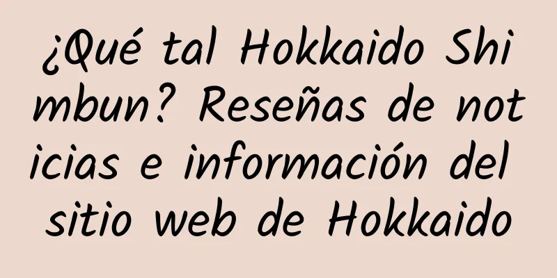 ¿Qué tal Hokkaido Shimbun? Reseñas de noticias e información del sitio web de Hokkaido