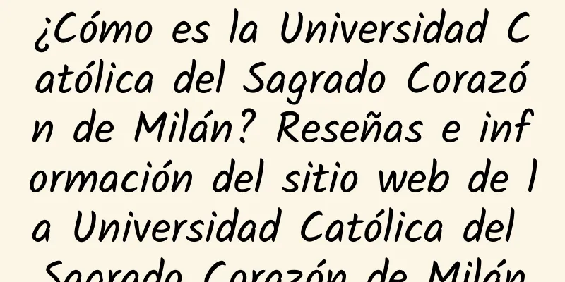 ¿Cómo es la Universidad Católica del Sagrado Corazón de Milán? Reseñas e información del sitio web de la Universidad Católica del Sagrado Corazón de Milán