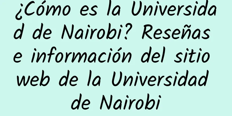 ¿Cómo es la Universidad de Nairobi? Reseñas e información del sitio web de la Universidad de Nairobi