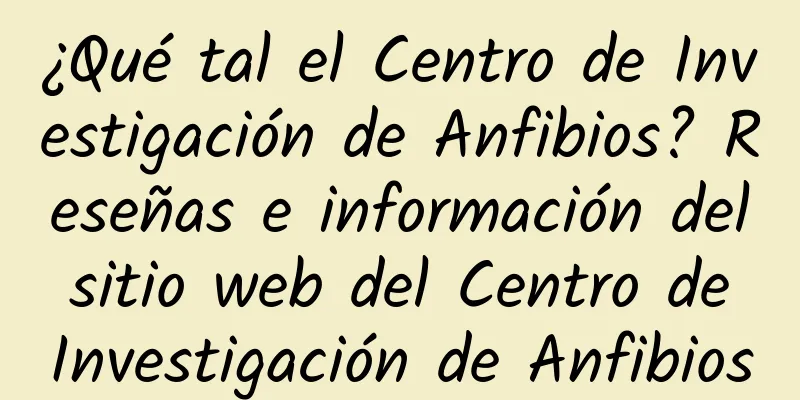 ¿Qué tal el Centro de Investigación de Anfibios? Reseñas e información del sitio web del Centro de Investigación de Anfibios