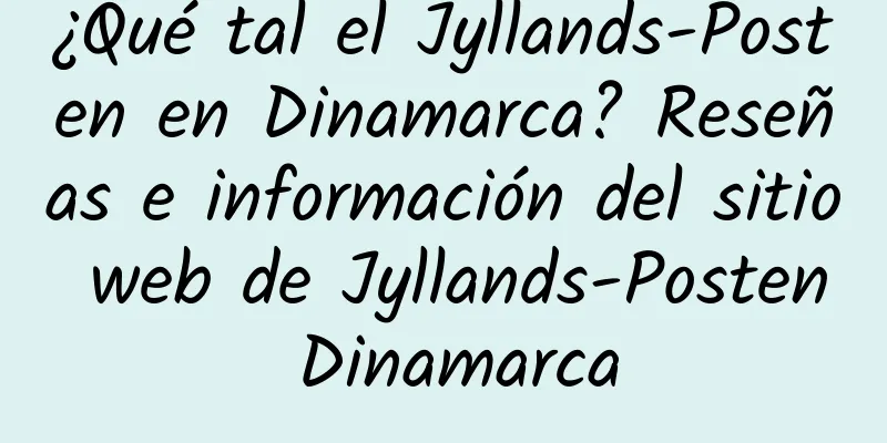¿Qué tal el Jyllands-Posten en Dinamarca? Reseñas e información del sitio web de Jyllands-Posten Dinamarca