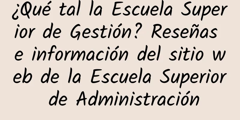 ¿Qué tal la Escuela Superior de Gestión? Reseñas e información del sitio web de la Escuela Superior de Administración
